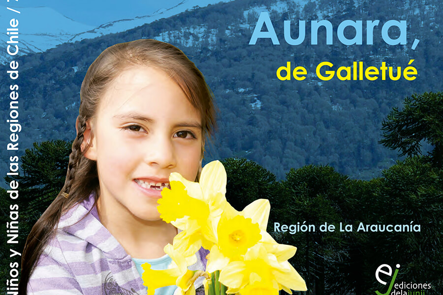 Colección “Historia de niños y niñas de las regiones de Chile” Aunara de Galletué